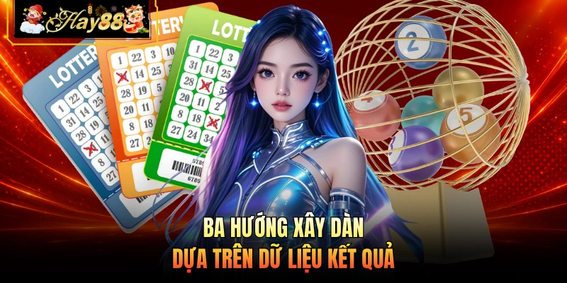 Ba hướng xây dàn dựa trên dữ liệu kết quả