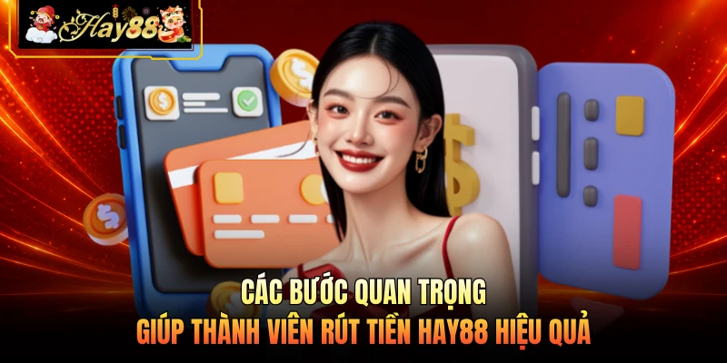 Các bước quan trọng giúp thành viên rút tiền HAY88 hiệu quả