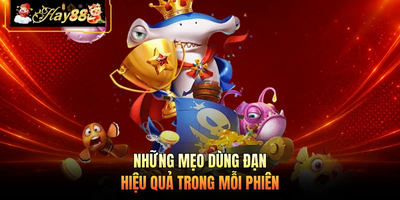 Những mẹo dùng đạn hiệu quả trong mỗi phiên