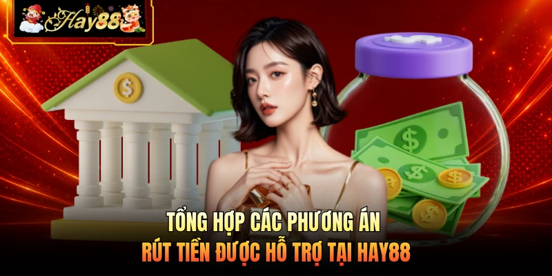 Tổng hợp các phương án rút tiền được hỗ trợ tại HAY88